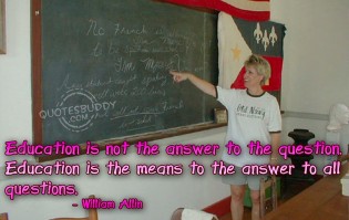 Education is the means to the answer to all questions