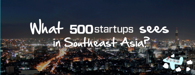What 500 Startups Sees in Southeast Asia