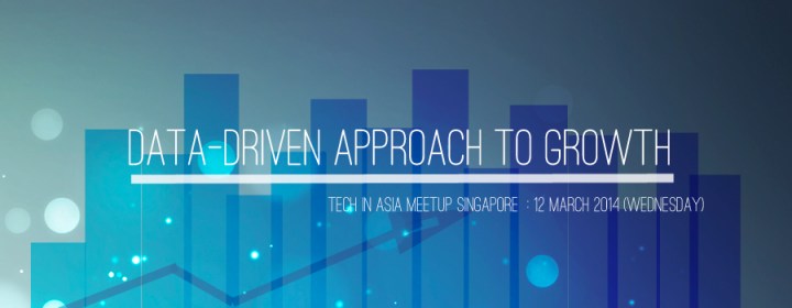 Tech In Asia Meetup Singapore: data-driven approach to growth