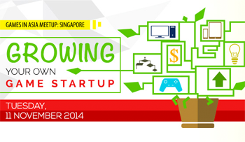 Games in Asia Meetup Singapore: Growing your own startup Games in Asia Meetup Singapore: Growing your own startup
