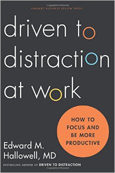 Driven To Distraction At Work How To Focus And Be More Productive