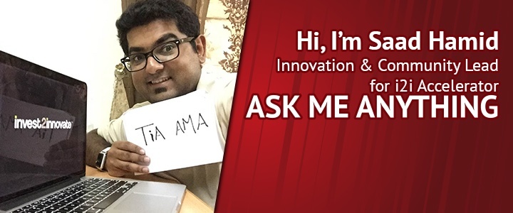 I’m Saad! Innovation & Community Lead for i2i Accelerator. AMA!