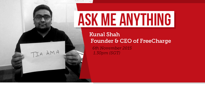 I am Kunal Shah, Founder of FreeCharge. Ask Me Anything!