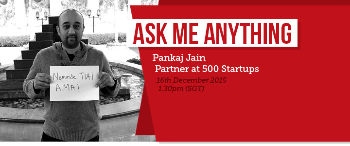 I’m Pankaj Jain, Partner at 500 Startups. Ask Me Anything!