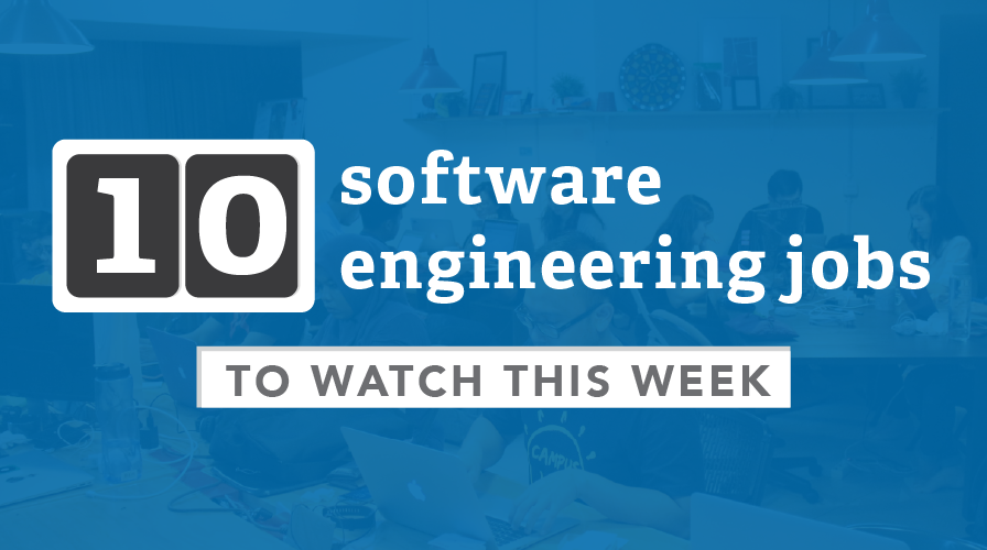 10 software engineering jobs to watch this week