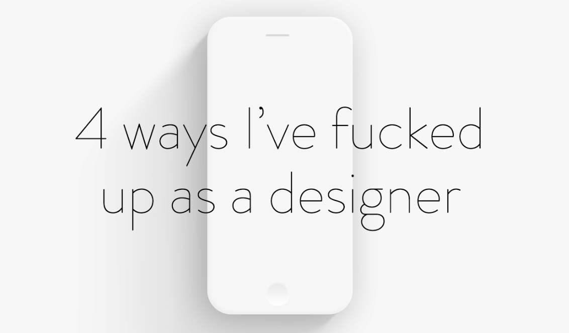 4 ways i fuck up in design