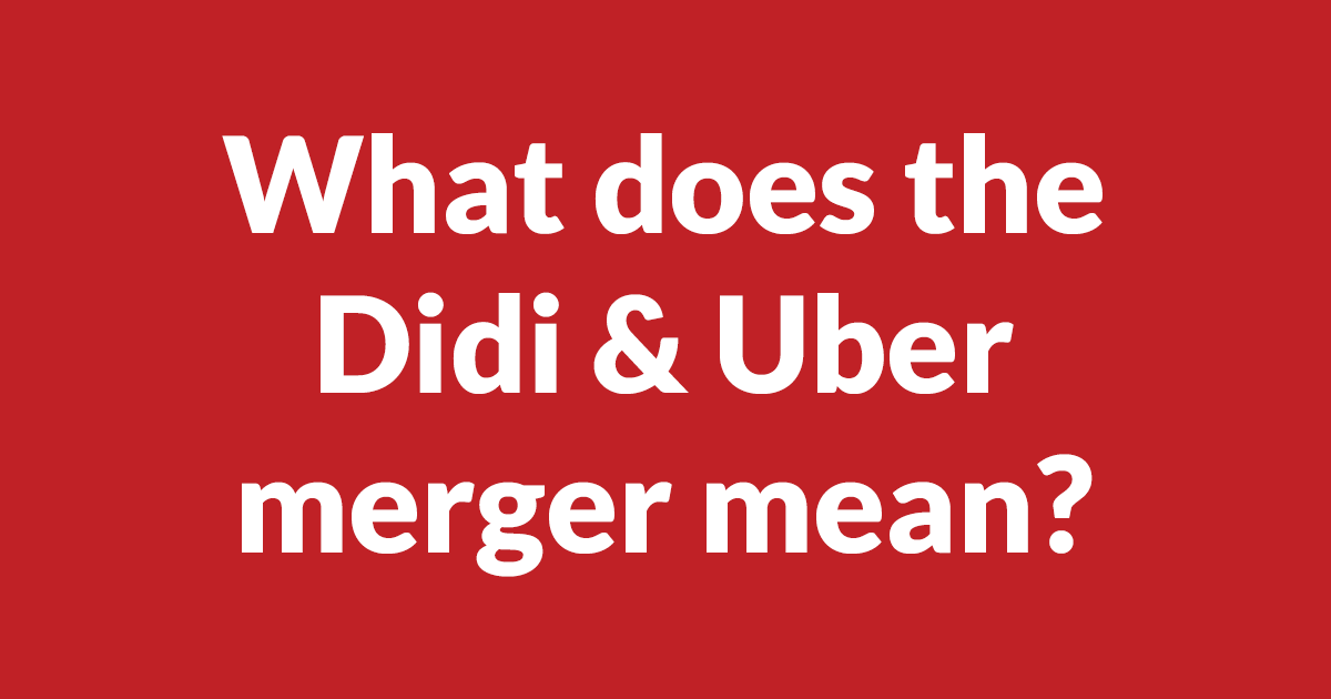 discuss-what-does-the-didi-uber-merger-mean