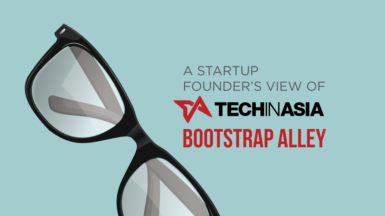 A startup founder’s view of Tech in Asia’s Bootstrap Alley