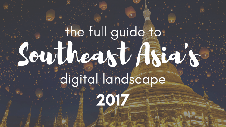 The full guide to Southeast Asia’s digital landscape in 2017 The full guide to Southeast Asia’s digital landscape in 2017