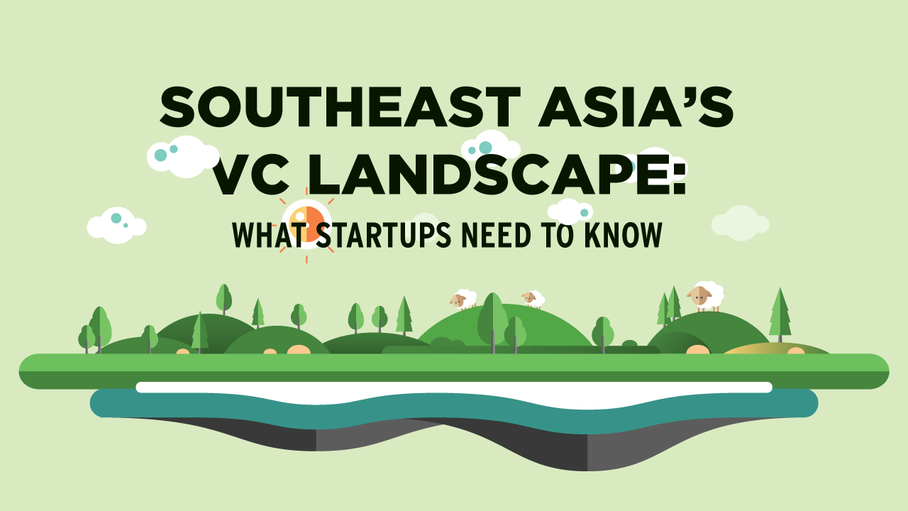 Southeast Asia’s VC landscape: What startups need to know