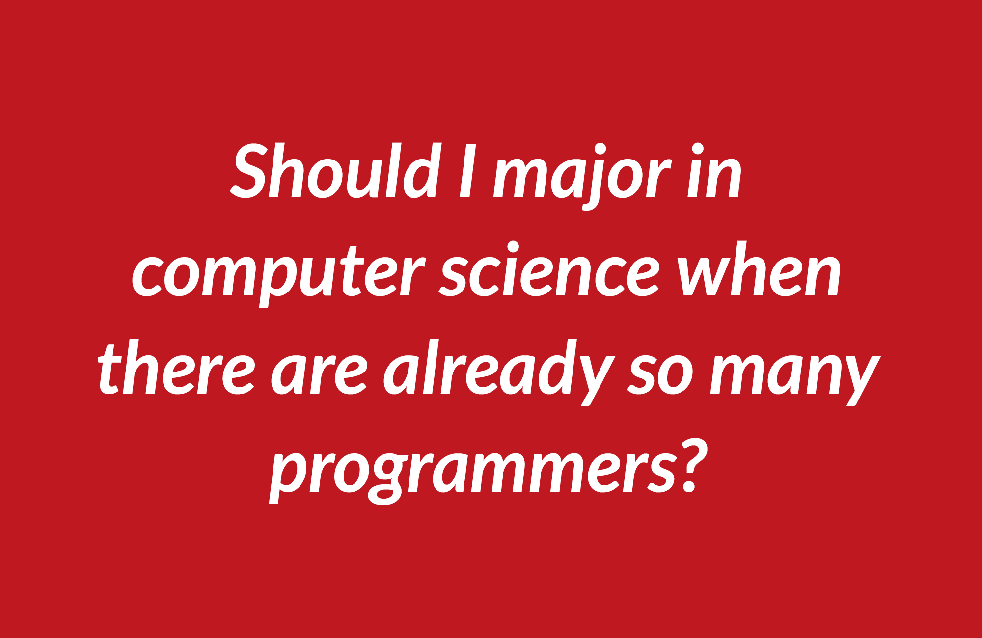 Discuss: Beware. There is no job guarantee in programming