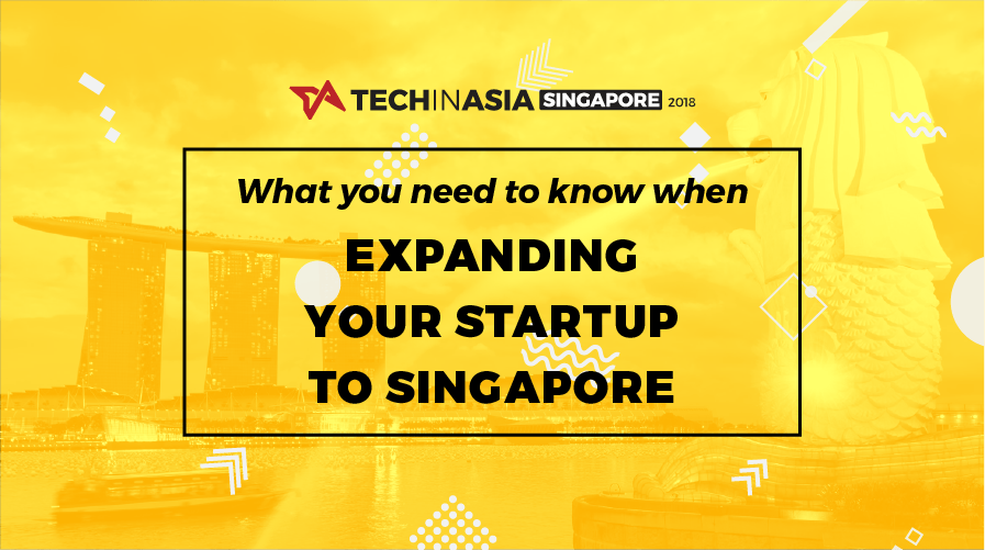 What you need to know when expanding your startup to Singapore