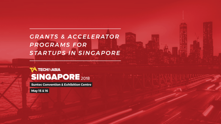 A startup’s guide to Singapore’s grants and accelerators A startup’s guide to Singapore’s grants and accelerators