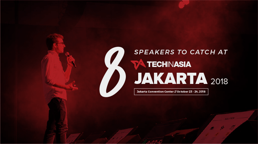 Pick the brains of these 8 business leaders at Tech in Asia Jakarta 2018