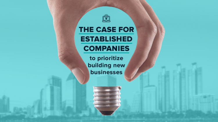 The case for established companies to prioritize building new businesses (Infographic) The case for established companies to prioritize building new businesses (Infographic)