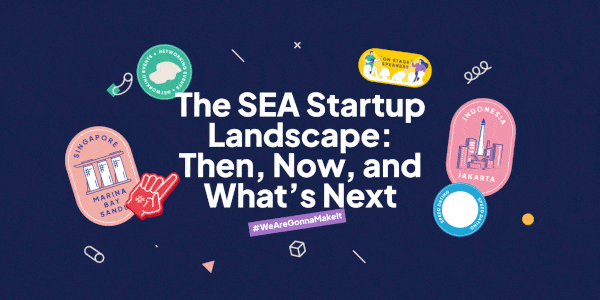 The SEA startup landscape: then, now, and what’s next