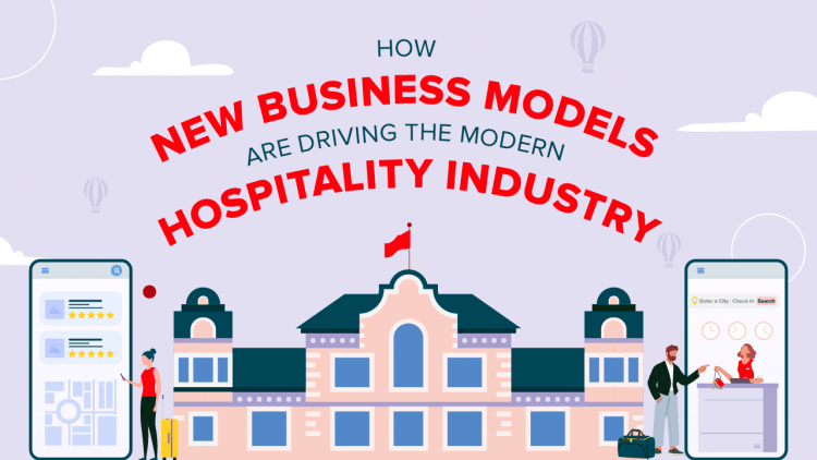 How new business models are driving the modern hospitality industry (Infographic) How new business models are driving the modern hospitality industry (Infographic)