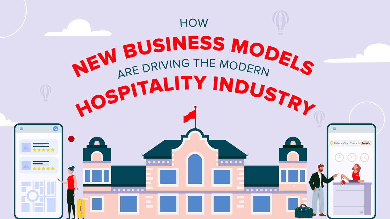 How New Business Models Are Driving The Modern Hospitality Industry ...