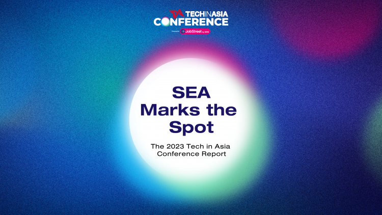 SEA Marks The Spot: The 2023 Tech in Asia Conference Report SEA Marks The Spot: The 2023 Tech in Asia Conference Report